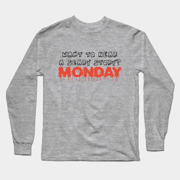 Want to hear scary story - Monday funny halloween quote tee shirt Long Sleeve T-Shirt by RedYolk